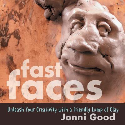 Fast Faces Unleash Your Creativity With A Friendly Lump Of Clay Paperback Brain Lair Books