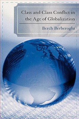 Class and Class Conflict in the Age of Globalization By Berch Berberoglu Cover Image