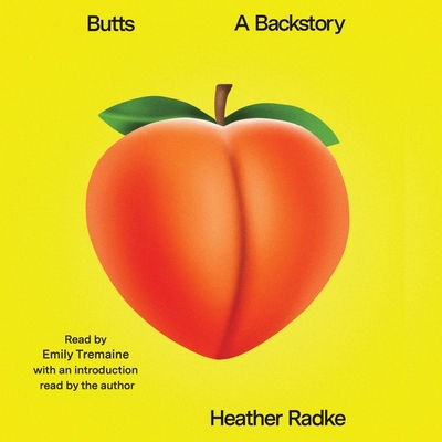 Butts: A Backstory By Heather Radke, Heather Radke (Introduction by), Emily Tremaine (Read by) Cover Image