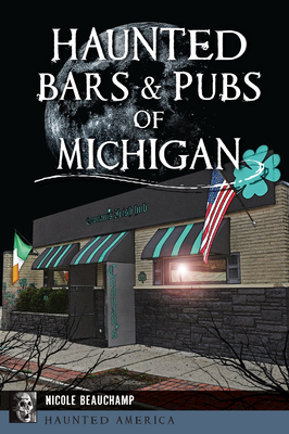 Haunted Bars & Pubs of Michigan (Haunted America)