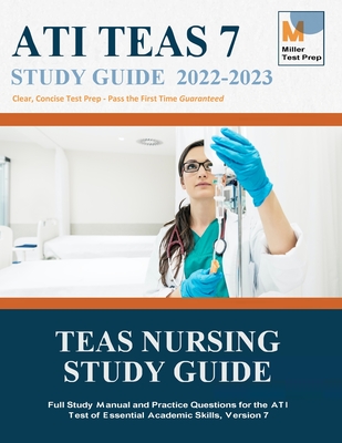 TEAS Nursing Study Guide: Full Study Manual and Practice Questions for the ATI Test of Essential Academic Skills, Version 7 By Miller Test Prep, Teas Nursing Study Guide Team Cover Image