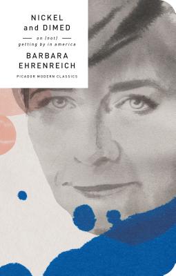 Nickel and Dimed: On (Not) Getting By in America (Picador Modern Classics) By Barbara Ehrenreich Cover Image
