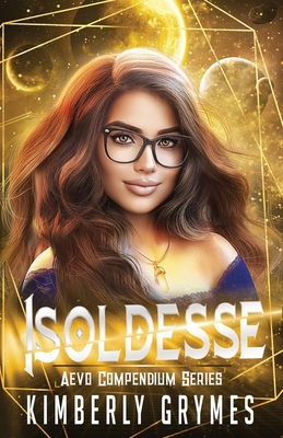Isoldesse: Aevo Compendium Series, Book 1 By Kimberly Grymes Cover Image