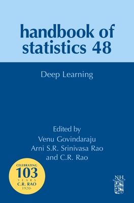 Deep Learning: Volume 48 (Handbook of Statistics #48) By Arni S. R. Srinivasa Rao (Volume Editor), Venu Govindaraju (Volume Editor), C. R. Rao (Volume Editor) Cover Image