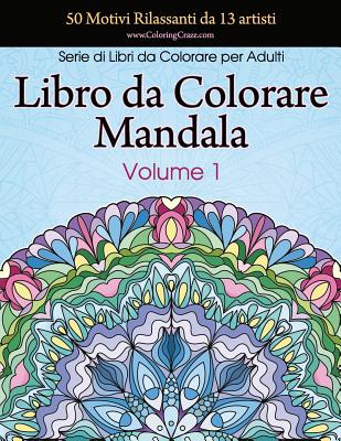 Libro da Colorare Mandala: 50 Motivi Rilassanti da 13 artisti, Serie di Libri  da Colorare per Adulti da ColoringCraze, Volume 1 (Paperback)