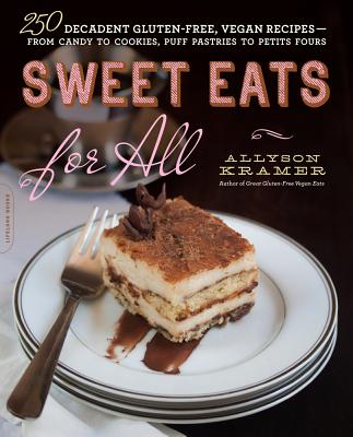 Sweet Eats for All: 250 Decadent Gluten-Free, Vegan Recipes--from Candy to Cookies, Puff Pastries to Petits Fours Cover Image