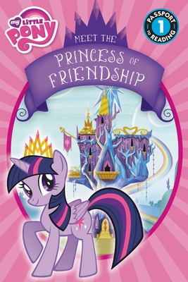 My Little Pony: Meet the Princess of Friendship (Passport to Reading Level 1) Cover Image