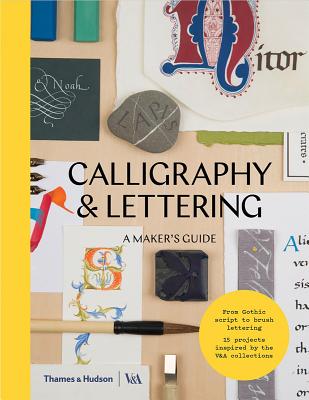 Calligraphy and Lettering: A Maker's Guide (V&A A Maker's Guide)