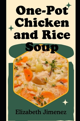 One-Pot Chicken and Rice Soup By Elizabeth Jimenez Cover Image