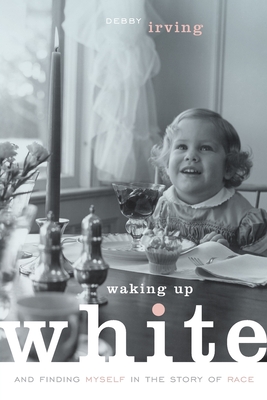 Waking Up White, and Finding Myself in the Story of Race Cover Image