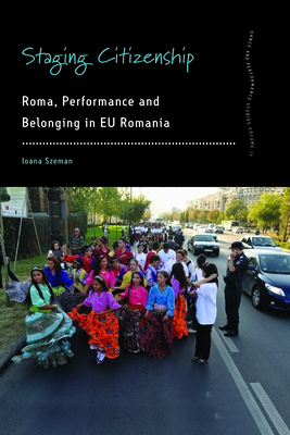 Staging Citizenship: Roma, Performance and Belonging in Eu Romania (Dance and Performance Studies #11) Cover Image