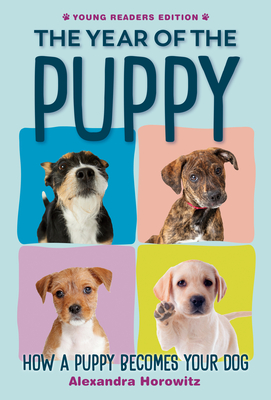 The Year of the Puppy: How a Puppy Becomes Your Dog Cover Image