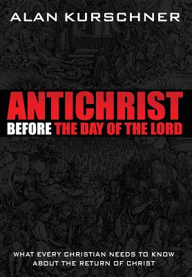 Antichrist Before the Day of the Lord: What Every Christian Needs to Know about the Return of Christ Cover Image