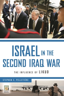 Israel in the Second Iraq War: The Influence of Likud (Praeger Security International)