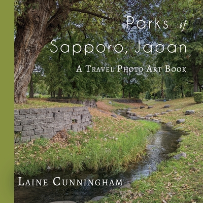 Parks of Sapporo, Japan: A Travel Photo Art Book By Laine Cunningham, Angel Leya (Cover Design by) Cover Image