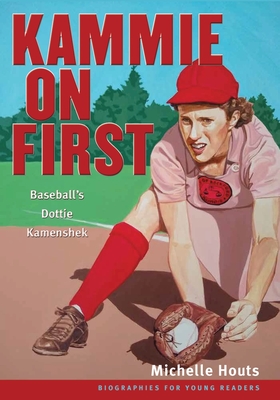 Kammie on First: Baseball’s Dottie Kamenshek (Biographies for Young Readers) Cover Image
