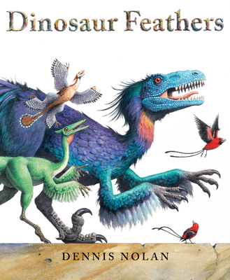 Dinosaur Feathers By Dennis Nolan Cover Image