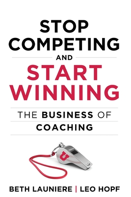 Stop Competing and Start Winning: The Business of Coaching Cover Image
