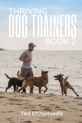 Thriving Dog Trainers Book 2: Get better clients, work less, enjoy your life and business Cover Image