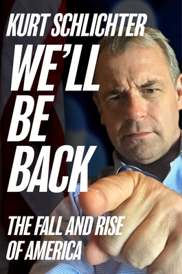 We'll Be Back: The Fall and Rise of America By Kurt Schlichter Cover Image