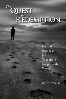The Quest for Redemption: Central European Jewish Thought in Joseph Roth's Works (Comparative Cultural Studies) By Rares G. Piloiu Cover Image