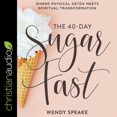 The 40-Day Sugar Fast: Where Physical Detox Meets Spiritual Transformation Cover Image