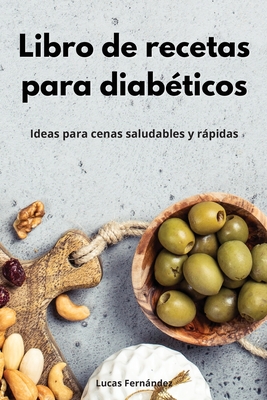 Libro de recetas para diabéticos: Ideas para cenas saludables y rápidas. Diabetic Diet (Spanish Edition) By Lucas Fernández Cover Image