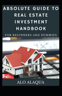 Absolute Guide To Real Estate Investment Handbook For Beginners And Dummies Cover Image