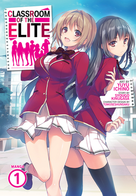 Classroom of the Elite (Manga) Vol. 1 By Syougo Kinugasa, Yuyu Ichino (Illustrator), Tomoseshunsaku (Contributions by) Cover Image
