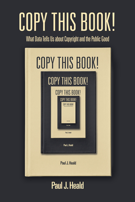 Copy This Book!: What Data Tells Us about Copyright and the Public Good By Paul J. Heald Cover Image