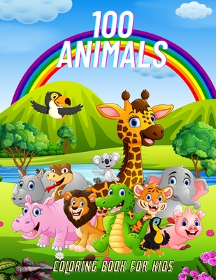 100 Animals - COLORING BOOK FOR KIDS: Sea Animals, Farm Animals, Jungle Animals, Woodland Animals and Circus Animals Cover Image