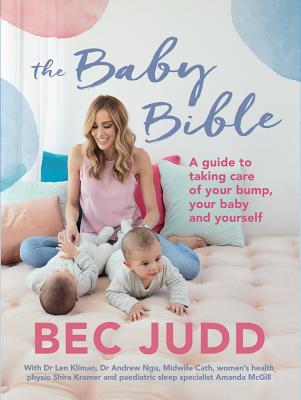 Baby Bible: A Guide to Taking Care of Your Bump, Your Baby and Yourself By Bec Judd Cover Image