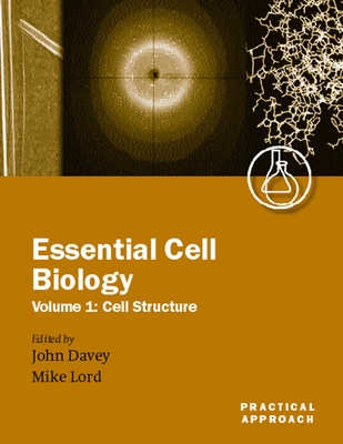 Essential Cell Biology: A Practical Approachvolume 1: Cell