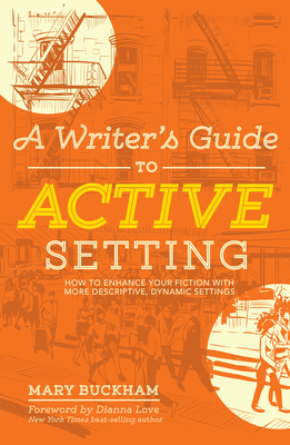 A Writer's Guide to Active Setting: How to Enhance Your Fiction with More Descriptive, Dynamic Settings Cover Image