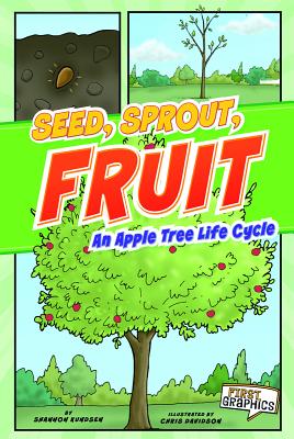 Seed, Sprout, Fruit: An Apple Tree Life Cycle (First Graphics: Nature Cycles) Cover Image