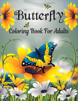 Flowers and Butterflies Stress Relief Coloring Book for Adults: An