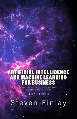 Artificial Intelligence and Machine Learning for Business: A No-Nonsense Guide to Data Driven Technologies By Steven Finlay Cover Image