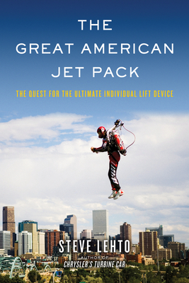 The Great American Jet Pack: The Quest for the Ultimate Individual Lift Device