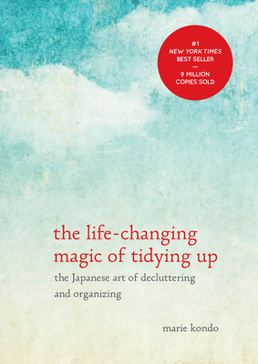 The Life-Changing Magic of Tidying Up: The Japanese Art of Decluttering and Organizing (The Life Changing Magic of Tidying Up)