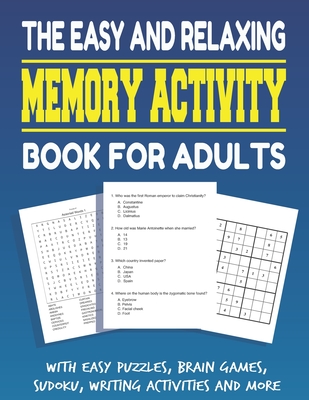 The Easy and Relaxing Memory Activity Book for Adults With Easy Puzzles, Brain Games, Sudoku, Writing Activities And More: Funny Easy and Relaxing Mem Cover Image