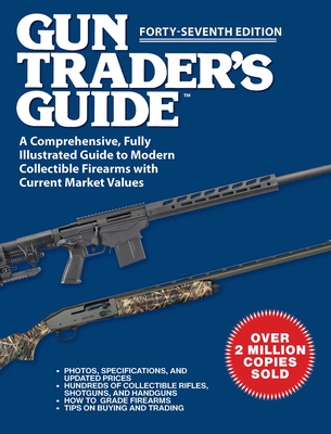 Gun Trader's Guide, Forty-Seventh Edition: A Comprehensive, Fully Illustrated Guide to Modern Collectible Firearms with Current Market Values By Robert A. Sadowski Cover Image