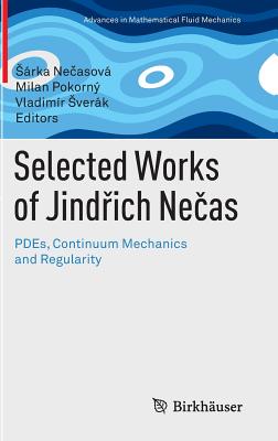 Selected Works of Jindřich Nečas: Pdes, Continuum Mechanics and Regularity (Advances in Mathematical Fluid Mechanics)