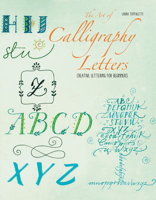 The Art of Calligraphy Letters: Creative Lettering for Beginners By Laura Toffaletti (Illustrator) Cover Image