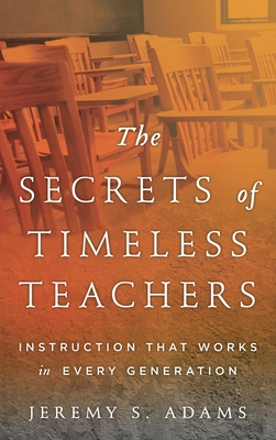 The Secrets of Timeless Teachers: Instruction that Works in Every Generation Cover Image