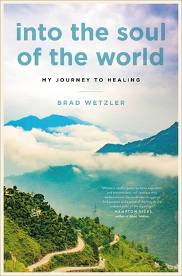 Into the Soul of the World: My Journey to Healing By Brad Wetzler Cover Image