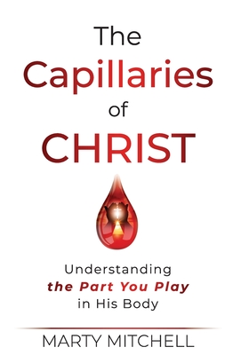 The Capillaries of Christ: Understanding the Part You Play in His Body Cover Image
