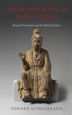 Mind and Body in Early China: Beyond Orientalism and the Myth of Holism Cover Image
