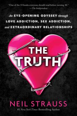 The Truth: An Eye-Opening Odyssey Through Love Addiction, Sex Addiction, and Extraordinary Relationships By Neil Strauss Cover Image