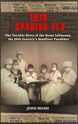 1918 Spanish Flu: The Terrible Story of the Great Influenza, the 20th Century's Deadliest Pandemic cover