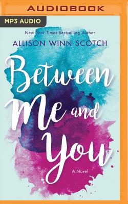 Between Me and You By Allison Winn Scotch, Julia Whelan (Read by), Tim Campbell (Read by) Cover Image